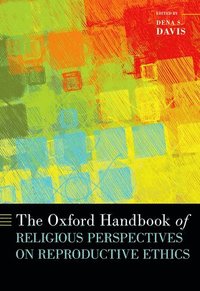 bokomslag Oxford Handbook of Religious Perspectives on Reproductive Ethics