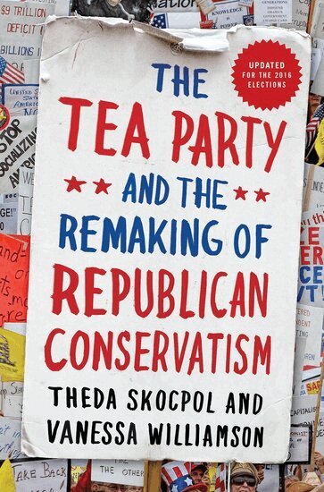 Theda Skocpol, Vanessa Williamson - The Tea Party and the Remaking of Republican Conservatism, Häftad