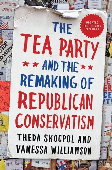 The Tea Party and the Remaking of Republican Conservatism 1