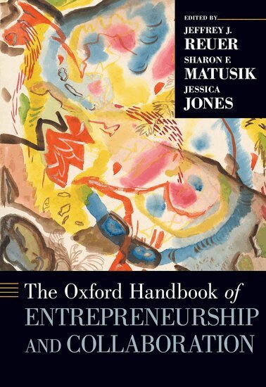 Jeffrey J. Reuer, Sharon F. Matusik, Jessica Jones - The Oxford Handbook of Entrepreneurship and Collaboration, Inbunden