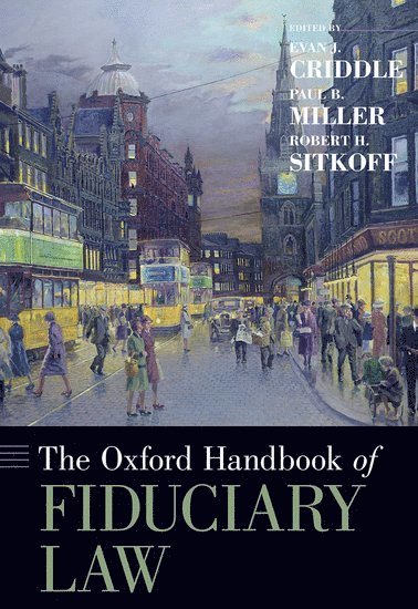 Evan J. Criddle, Paul B. Miller, Robert H. Sitkoff - The Oxford Handbook of Fiduciary Law, Inbunden