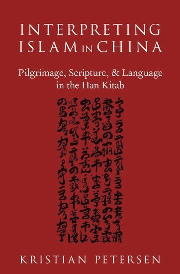 Kristian Petersen - Interpreting Islam in China, Inbunden