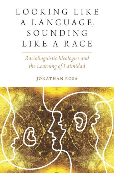 Jonathan Rosa - Looking like a Language, Sounding like a Race, Inbunden