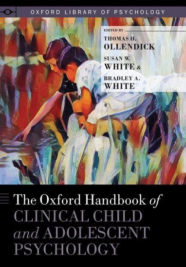 Thomas H. Ollendick, Susan W. White, Bradley A. White - The Oxford Handbook of Clinical Child and Adolescent Psychology, Inbunden
