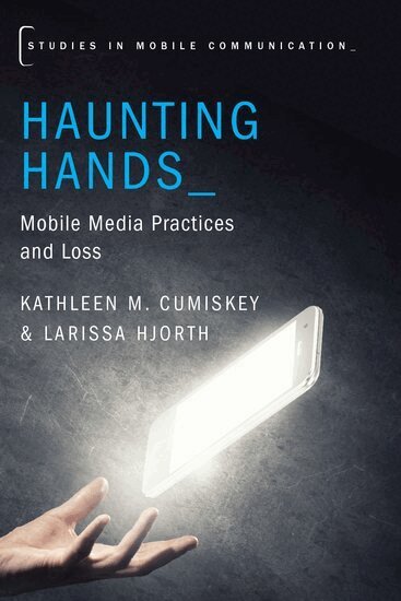Kathleen M. Cumiskey, Larissa Hjorth - Haunting Hands, Häftad