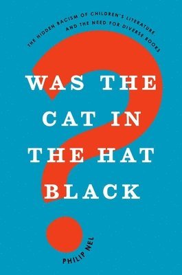 Philip Nel - Was the Cat in the Hat Black?, Inbunden