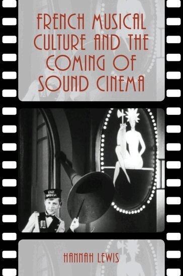 Hannah Lewis - French Musical Culture and the Coming of Sound Cinema, Inbunden