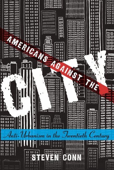 Steven Conn - Americans Against the City, Häftad