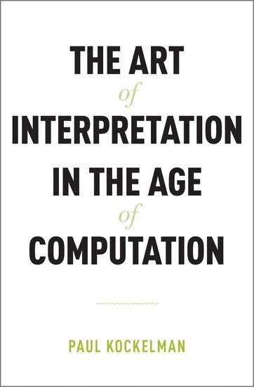 Paul Kockelman - The Art of Interpretation in the Age of Computation, Inbunden