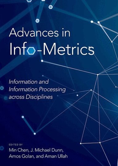 Min Chen, J. Michael Dunn, Amos Golan, Aman Ullah - Advances in Info-Metrics, Inbunden