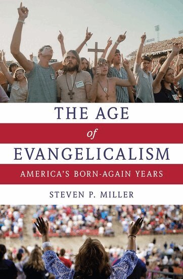 Steven P. Miller - The Age of Evangelicalism, Häftad