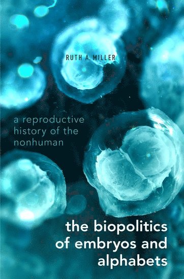 The Biopolitics of Embryos and Alphabets 1