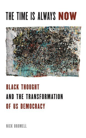 Nick Bromell, University of Massachusetts Amherst) Bromell, Nick (Professor of English, Professor of English - The Time Is Always Now, Häftad