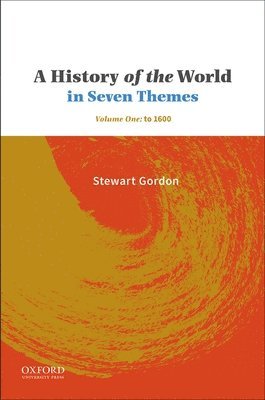 A History of the World in Seven Themes: Volume One: To 1600 1