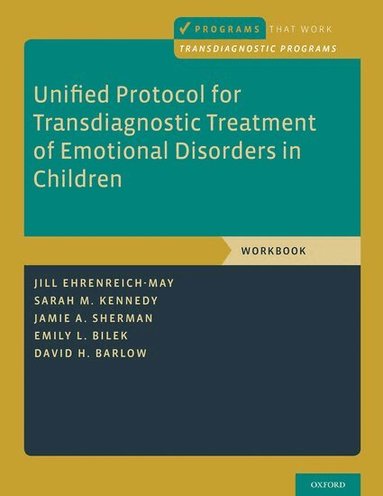 Jill Ehrenreich-May, Sarah M. Kennedy, Jamie A. Sherman, Emily L. Bilek, David H. Barlow - Unified Protocol for Transdiagnostic Treatment of Emotional Disorders in Children, Häftad