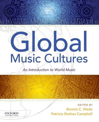 Bonnie C. Wade, Patricia Shehan Campbell - Global Music Cultures: An Introduction to World Music, Häftad