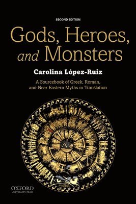 Gods, Heroes, and Monsters: A Sourcebook of Greek, Roman, and Near Eastern Myths in Translation 1