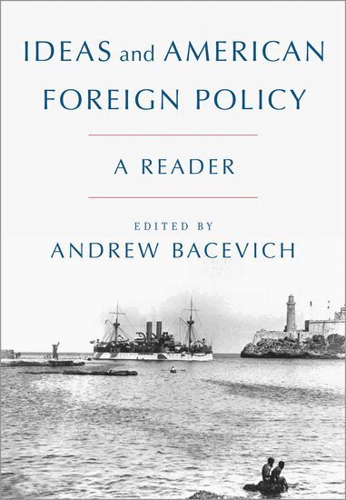 Andrew Bacevich - Ideas and American Foreign Policy, Häftad