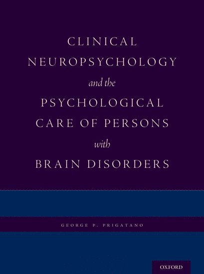 Clinical Neuropsychology and the Psychological Care of Persons with Brain Disorders