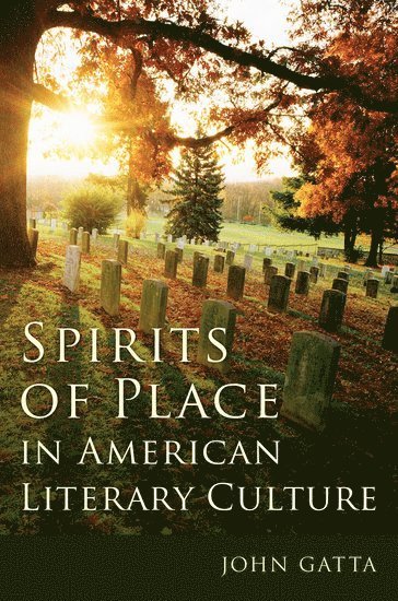 John Gatta - Spirits of Place in American Literary Culture, Inbunden