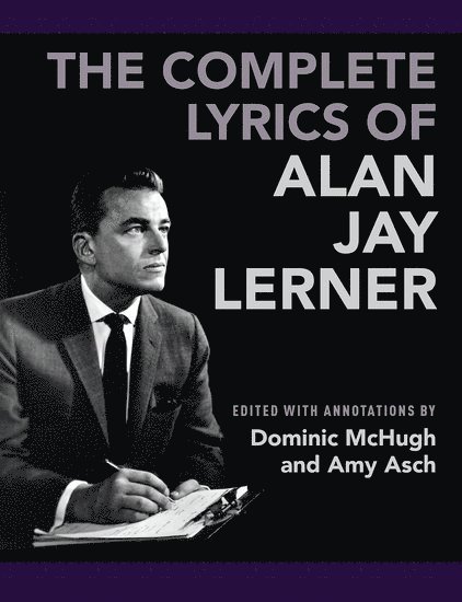 Dominic McHugh, Amy Asch, Dominic Mchugh - The Complete Lyrics of Alan Jay Lerner, Inbunden