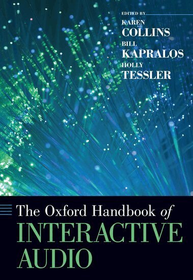 Karen Collins, Bill Kapralos, Holly Tessler - The Oxford Handbook of Interactive Audio, Häftad