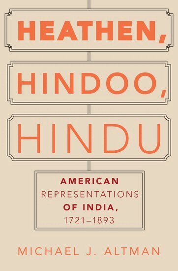 Michael J. Altman - Heathen, Hindoo, Hindu, Inbunden