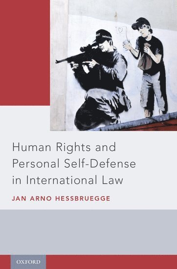 Jan Arno Hessbruegge, Office of the United Nations High Commissioner for Human Rights) Hessbruegge, Jan Arno (Human Rights Officer, Human Rights Officer - Human Rights and Personal Self-Defense in International Law, Inbunden