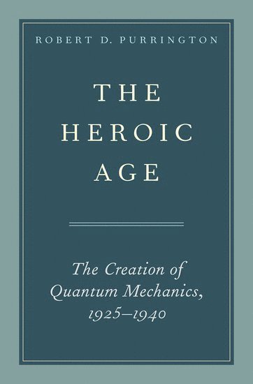 Robert D. Purrington, Tulane University) Purrington, Robert D. (Professor Emeritus of Physics, Professor Emeritus of Physics - The Heroic Age, Inbunden