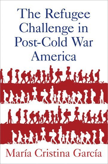 bokomslag The Refugee Challenge in Post-Cold War America