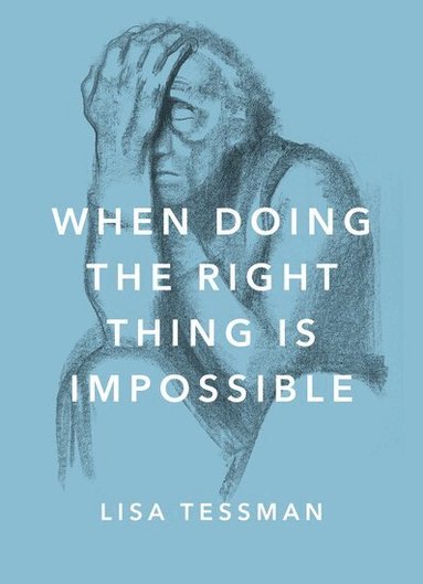 Lisa Tessman - When Doing the Right Thing Is Impossible, Inbunden