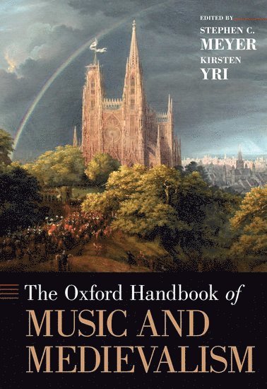 Stephen C. Meyer, Kirsten Yri, University of Cincinnati) Meyer, Stephen C. (Professor of Musicology, Professor of Musicology, Wilfrid Laurier University) Yri, Kirsten (Associate Professor of Musicology, Associate Professor of Musicology, Stephen C Meyer - The Oxford Handbook of Music and Medievalism, Inbunden