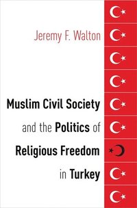 bokomslag Muslim Civil Society and the Politics of Religious Freedom in Turkey