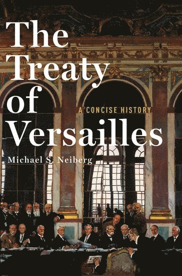 The Treaty of Versailles: A Concise History 1