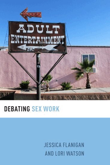 Jessica Flanigan, Lori Watson - Debating Sex Work, Inbunden