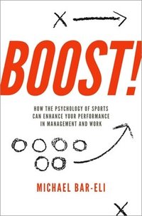 bokomslag Boost!: How the Psychology of Sports Can Enhance Your Performance in Management and Work