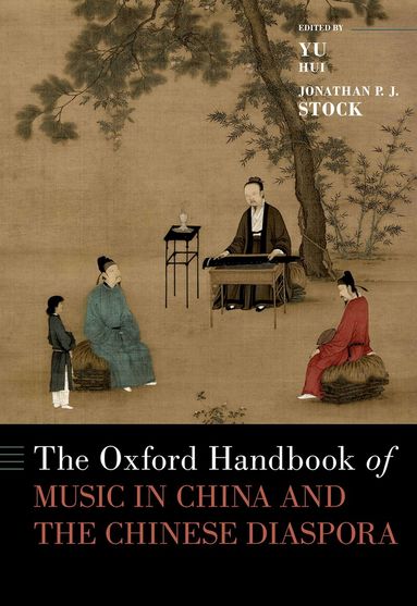 Yu Hui, Jonathan P.J. Stock - The Oxford Handbook of Music in China and the Chinese Diaspora, Inbunden