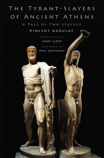Vincent Azoulay, Paul Cartledge - The Tyrant-Slayers of Ancient Athens, Inbunden