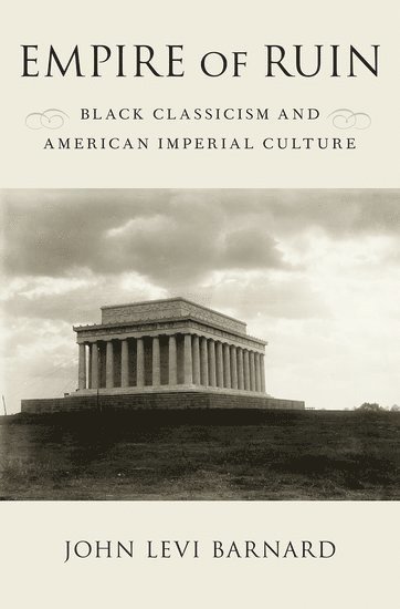 John Levi Barnard, The College of Wooster) Barnard, John Levi (Assistant Professor of English, Assistant Professor of English - Empire of Ruin, Inbunden