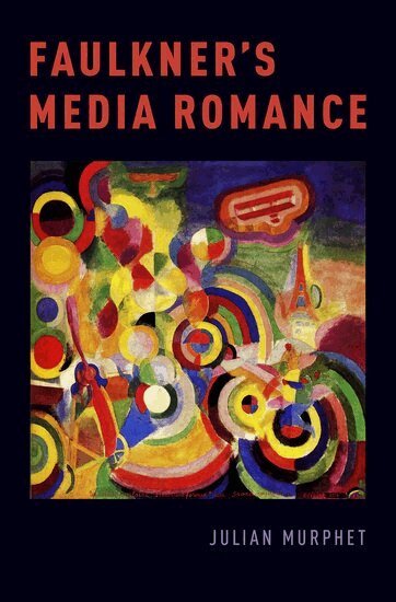 Julian Murphet - Faulkner's Media Romance, Inbunden