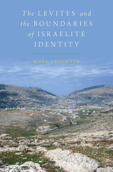 Mark Leuchter, Temple University) Leuchter, Mark (Professor of Hebrew Bible and Ancient Judaism, Professor of Hebrew Bible and Ancient Judaism - The Levites and the Boundaries of Israelite Identity, Inbunden