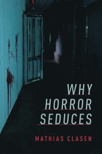 bokomslag Why Horror Seduces