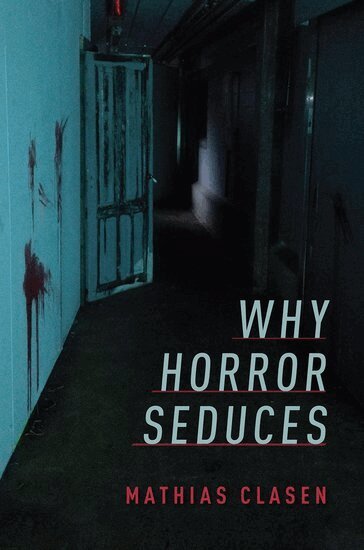 Mathias Clasen - Why Horror Seduces, Inbunden