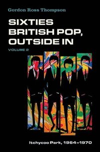 bokomslag Sixties British Pop, Outside in: Volume II: Itchycoo Park, 1964-1970