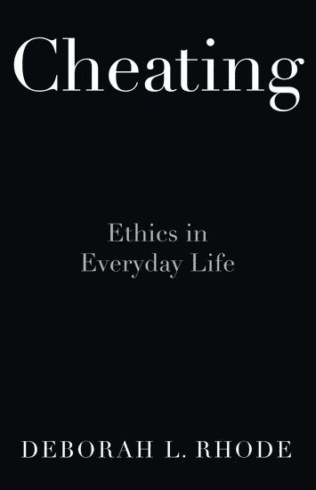 Deborah L. Rhode, Stanford Law School) Rhode, Deborah L. (Professor of Law, Professor of Law, Deborah L Rhode - Cheating, Inbunden