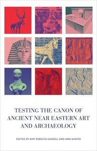 bokomslag Testing the Canon of Ancient Near Eastern Art and Archaeology