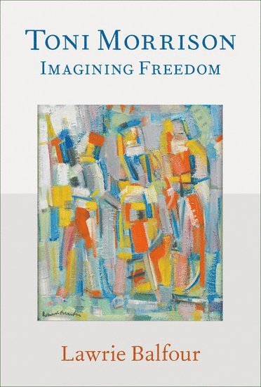 Lawrie Balfour, University of Virginia) Balfour, Lawrie (James Hart Professor of Politics, James Hart Professor of Politics - Toni Morrison, Inbunden