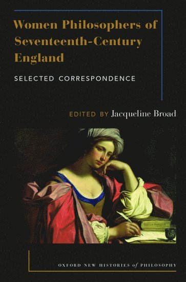 BROAD, Jacqueline Broad, Melbourne) Broad, Jacqueline (Associate Professor of Philosophy, Associate Professor of Philosophy, Monash University - Women Philosophers of Seventeenth-Century England, Inbunden