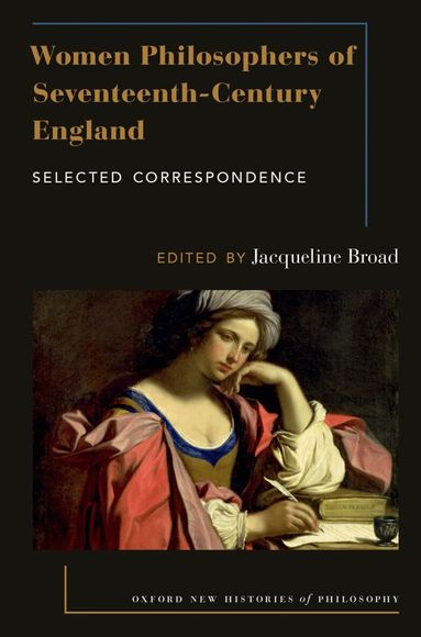 Jacqueline Broad - Women Philosophers of Seventeenth-Century England, Häftad