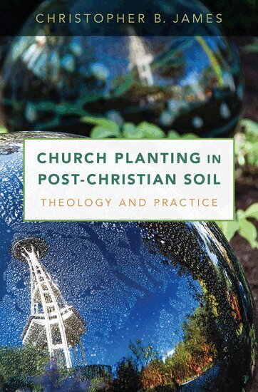 Christopher James - Church Planting in Post-Christian Soil, Inbunden